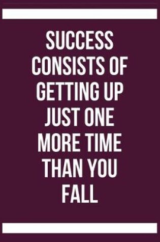 Cover of Success consists of getting up just one more time than you fall