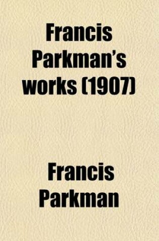 Cover of Francis Parkman's Works (Volume 12); Montcalm and Wolfe. 1907