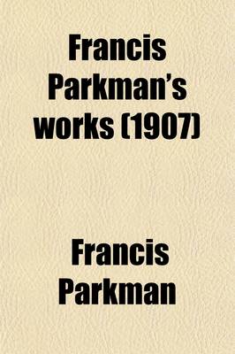 Book cover for Francis Parkman's Works (Volume 12); Montcalm and Wolfe. 1907