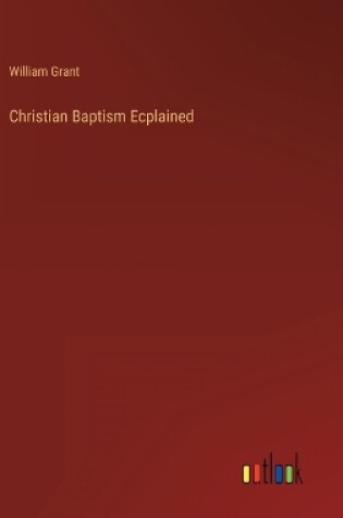 Cover of Christian Baptism Ecplained