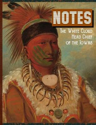 Book cover for Notes the White Cloud Head Chief of the Iowas