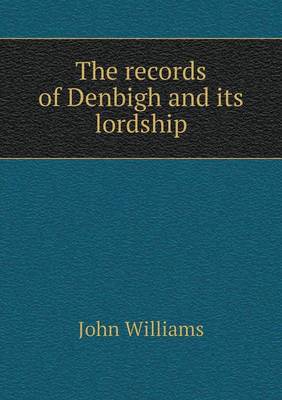 Book cover for The records of Denbigh and its lordship