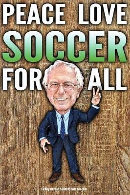 Book cover for Funny Bernie Sanders Gift Journal Peace Love Soccer For All