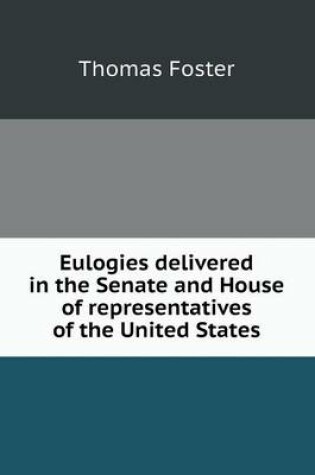 Cover of Eulogies Delivered in the Senate and House of Representatives of the United States