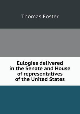 Book cover for Eulogies Delivered in the Senate and House of Representatives of the United States