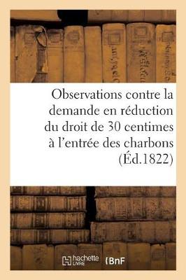 Cover of Observations Contre La Demande En Reduction Du Droit de 30 Centimes Percu A l'Entree Des