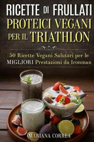 Cover of RICETTE DI FRULLATI PROTEICI VEGANI PER Il TRIATHLON