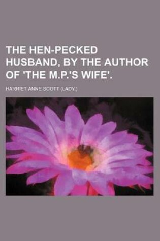 Cover of The Hen-Pecked Husband, by the Author of 'The M.P.'s Wife'.