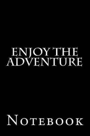 Cover of Enjoy the Adventure Notebook