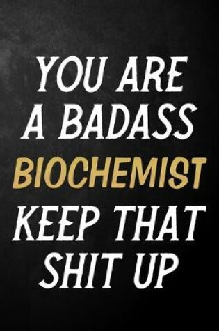 Cover of You Are A Badass Biochemist Keep That Shit Up