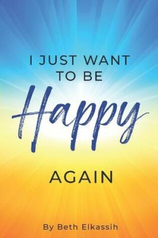 Cover of I Just Want To Be Happy Again