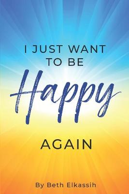 Book cover for I Just Want To Be Happy Again