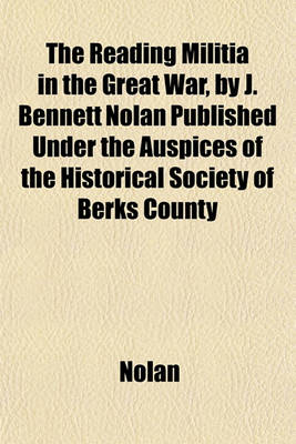 Book cover for The Reading Militia in the Great War, by J. Bennett Nolan Published Under the Auspices of the Historical Society of Berks County