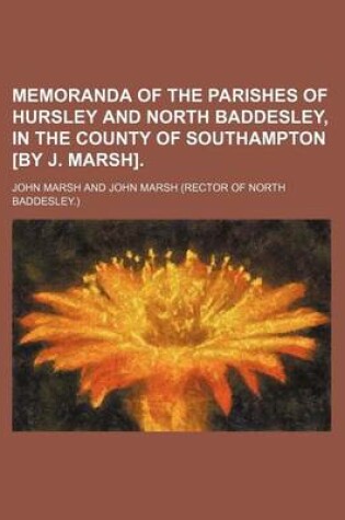 Cover of Memoranda of the Parishes of Hursley and North Baddesley, in the County of Southampton [By J. Marsh].