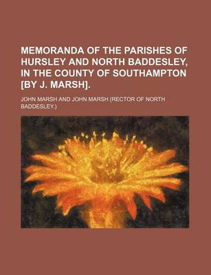 Book cover for Memoranda of the Parishes of Hursley and North Baddesley, in the County of Southampton [By J. Marsh].