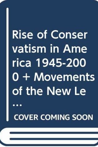 Cover of Rise of Conservatism in America 1945-2000 & Movements of the New Left, 1950-1975