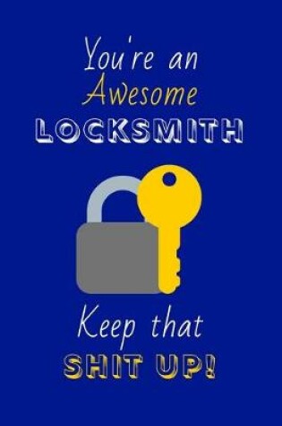Cover of You're An Awesome Locksmith Keep That Shit Up!