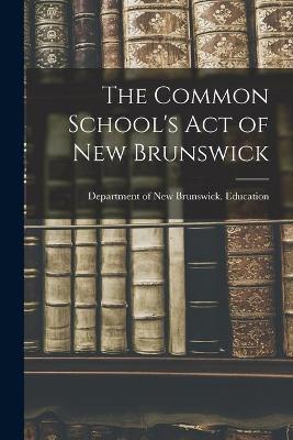 Cover of The Common School's Act of New Brunswick