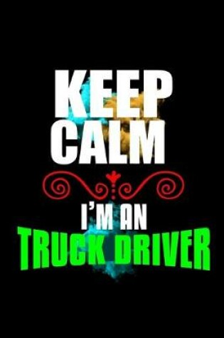 Cover of Keep calm I'm an truck driver