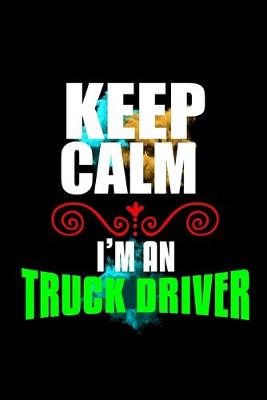 Book cover for Keep calm I'm an truck driver