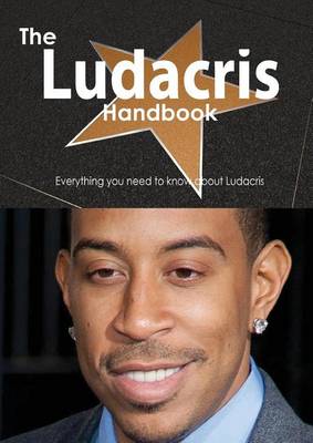 Book cover for The Ludacris Handbook - Everything You Need to Know about Ludacris