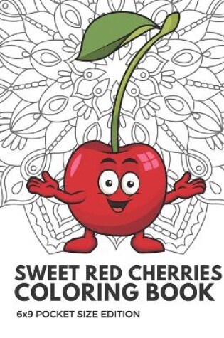Cover of Sweet Red Cherries Coloring Book 6x9 Pocket Size Edition