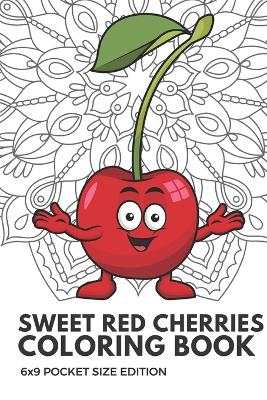 Book cover for Sweet Red Cherries Coloring Book 6x9 Pocket Size Edition