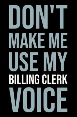 Cover of Don't Make Me Use My Billing Clerk Voice