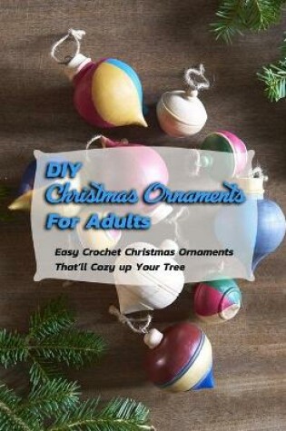 Cover of DIY Christmas Ornaments For Adults