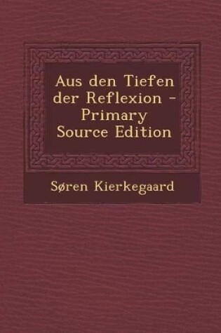 Cover of Aus Den Tiefen Der Reflexion - Primary Source Edition