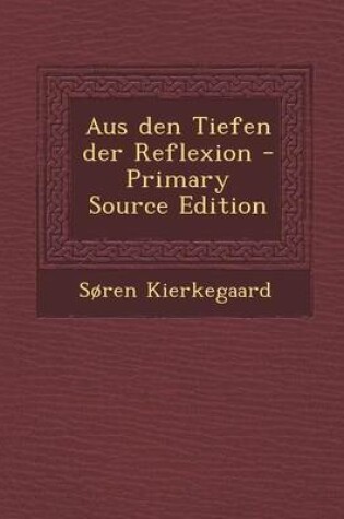 Cover of Aus Den Tiefen Der Reflexion - Primary Source Edition
