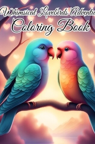 Cover of Whimsical Lovebirds Adventure Coloring Book