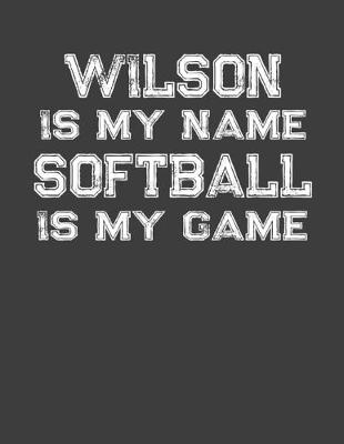 Book cover for Wilson Is My Name Softball Is My Game