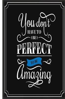 Book cover for You Dont Have to Be Perfect to Be Amazing