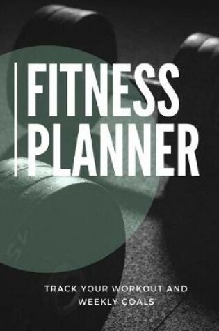 Cover of Fitness Planner Track Your Workout and Weekly Goals