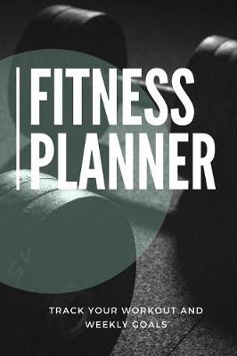 Book cover for Fitness Planner Track Your Workout and Weekly Goals