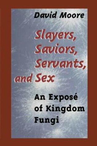 Cover of Slayers, Saviors, Servants and Sex