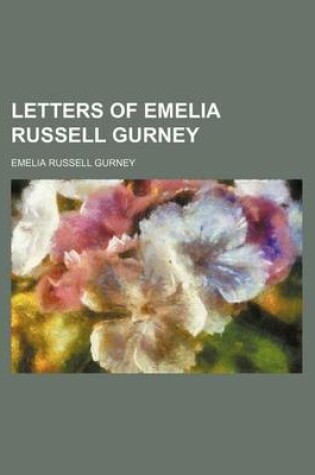 Cover of Letters of Emelia Russell Gurney