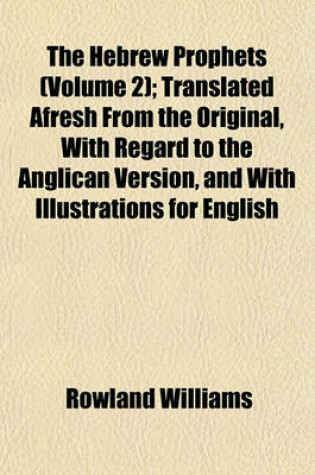 Cover of The Hebrew Prophets (Volume 2); Translated Afresh from the Original, with Regard to the Anglican Version, and with Illustrations for English