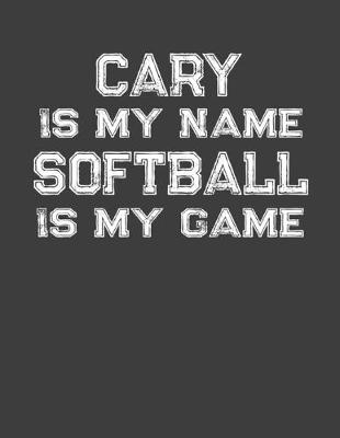 Book cover for Cary Is My Name Softball Is My Game