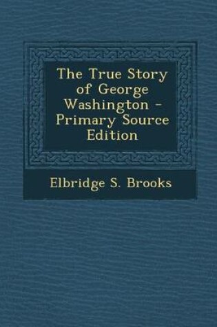 Cover of The True Story of George Washington