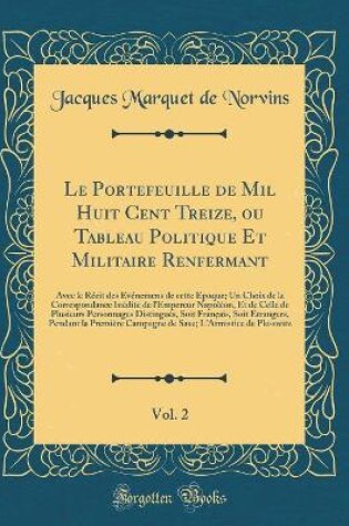 Cover of Le Portefeuille de Mil Huit Cent Treize, Ou Tableau Politique Et Militaire Renfermant, Vol. 2