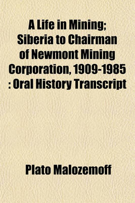 Book cover for A Life in Mining; Siberia to Chairman of Newmont Mining Corporation, 1909-1985