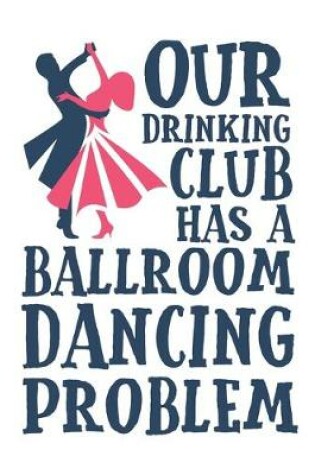 Cover of Our Drinking Club Has a Ballroom Dancing Problem