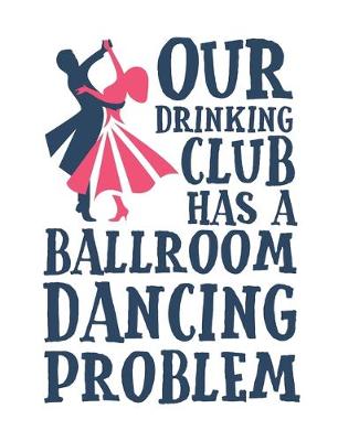 Book cover for Our Drinking Club Has a Ballroom Dancing Problem