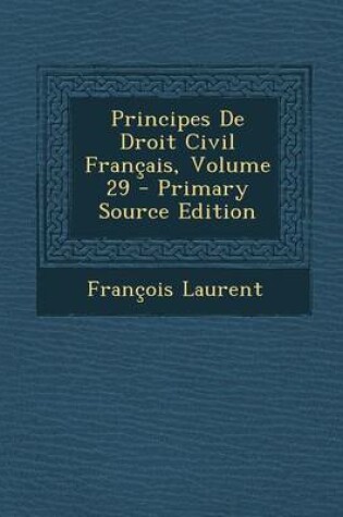 Cover of Principes de Droit Civil Francais, Volume 29