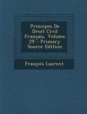 Book cover for Principes de Droit Civil Francais, Volume 29