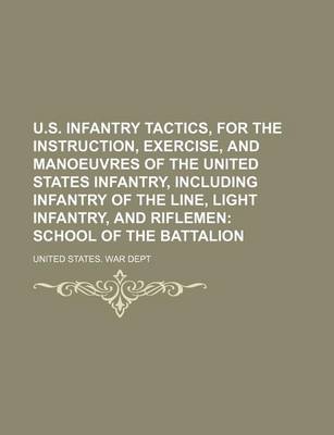 Book cover for U.S. Infantry Tactics, for the Instruction, Exercise, and Manoeuvres of the United States Infantry, Including Infantry of the Line, Light Infantry, and Riflemen; School of the Battalion