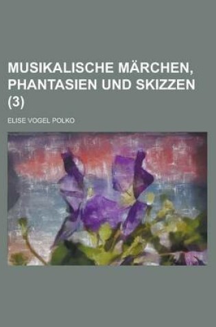 Cover of Musikalische Marchen, Phantasien Und Skizzen (3 )