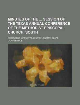 Book cover for Minutes of the Session of the Texas Annual Conference of the Methodist Episcopal Church, South